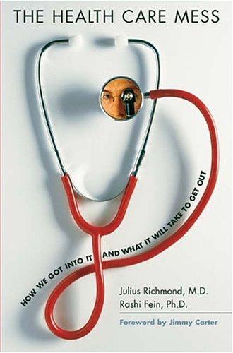 The Health Care Mess by Julius B. Richmond and Rashi Fein
